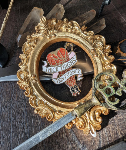 Thick thighs, thin patience feminine rage enamel pin