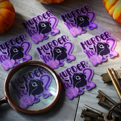 Murder you say- crow collection sticker