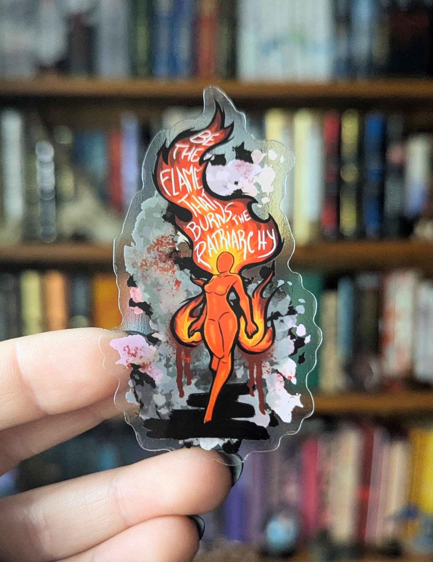 be the flame that burns the patriarchy feminine rage translucent sticker